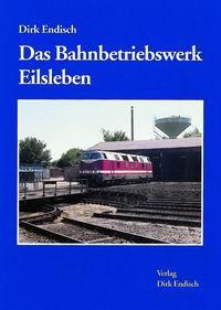 Das Bahnbetriebswerk Eilsleben