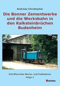 Die Bonner Zementwerke und die Werksbahn in den Kalksteinbrüchen Budenheim