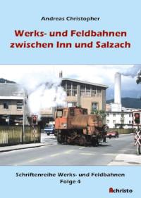 Werks- und Feldbahnen zwischen Inn und Salzach